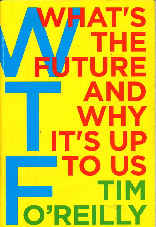 Wtf?: What's The Future And Why It's Up To Us