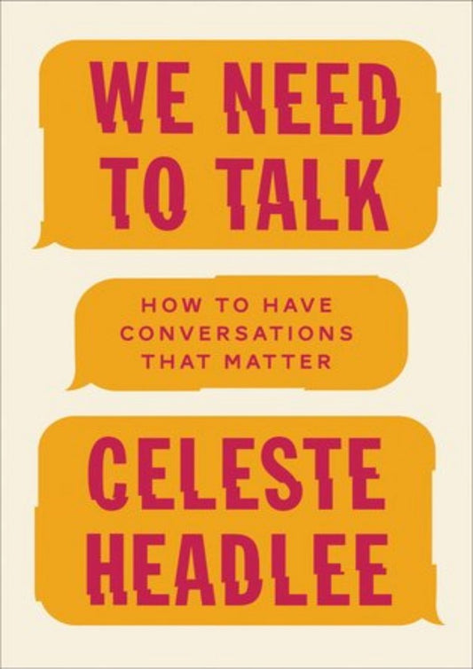 We Need To Talk: How To Have Conversations That Matter