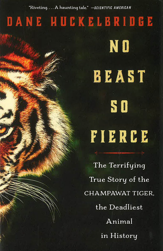 No Beast So Fierce: The Terrifying True Story Of The Champawat Tiger, The Deadliest Animal In History