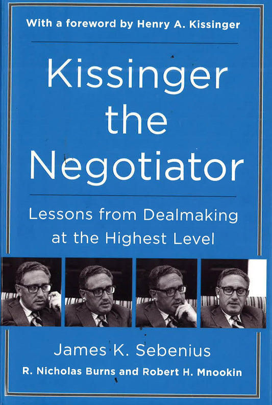 Kissinger The Negotiator: Lessons From Dealmaking At The Highest Level