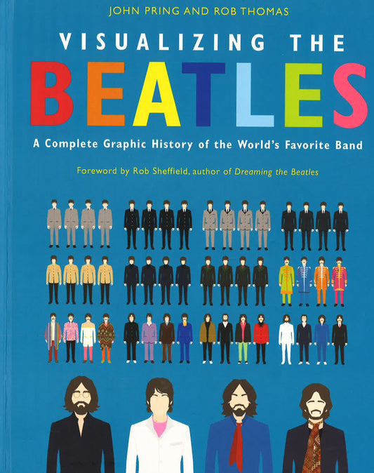 Visualizing The Beatles: A Complete Graphic History Of The World's Favorite Band