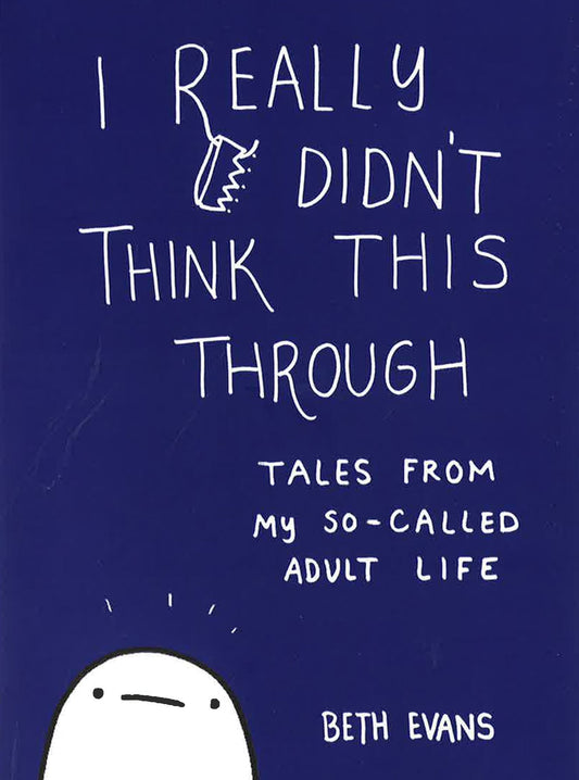 I Really Didn't Think This Through: Tales from My So-Called Adult Life