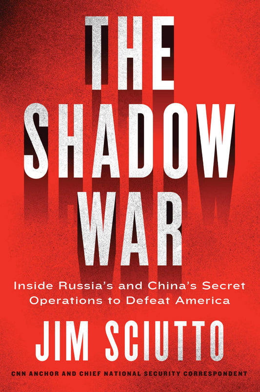 The Shadow War: Inside Russia'S And China'S Secret Operations To Defeat America