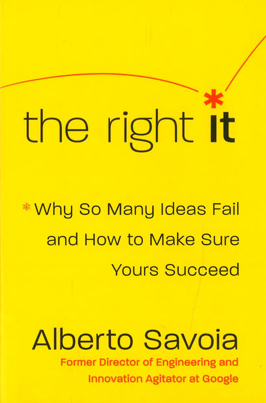 The Right It: Why So Many Ideas Fail And How To Make Sure Yours Succeed