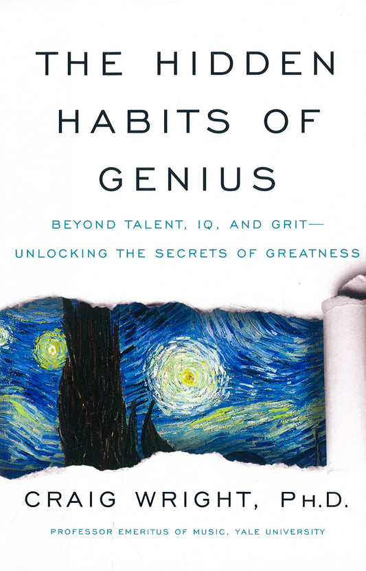 The Hidden Habits Of Genius: Beyond Talent, Iq, And Grit-Unlocking The Secrets Of Greatness