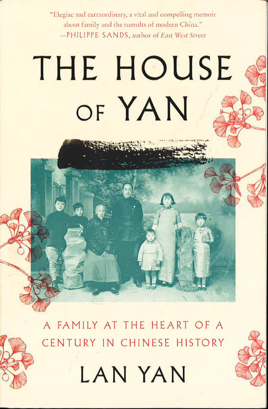 The House of Yan: A Family at the Heart of a Century in Chinese History