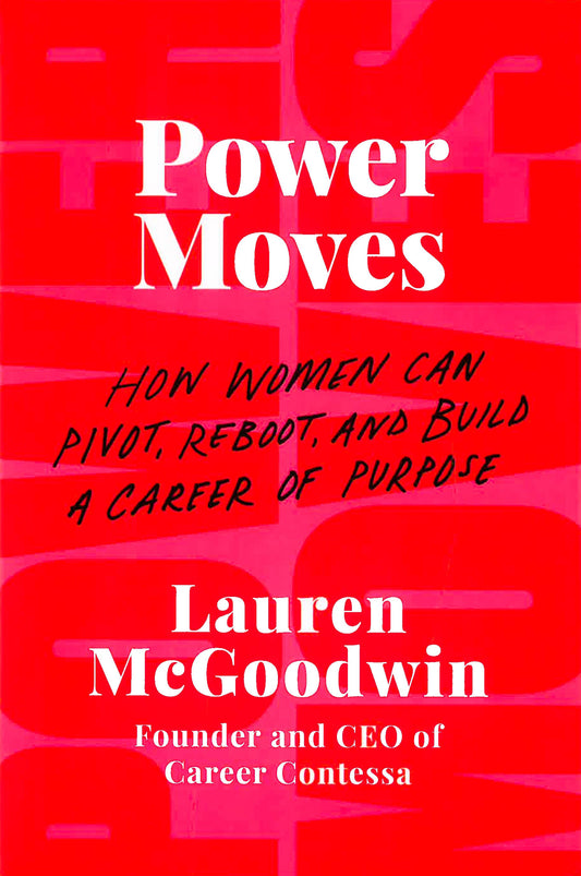 Power Moves: How Women Can Pivot, Reboot, And Build A Career Of Purpose