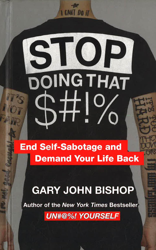 Stop Doing That Sh*T : End Self-Sabotage And Demand Your Life Back