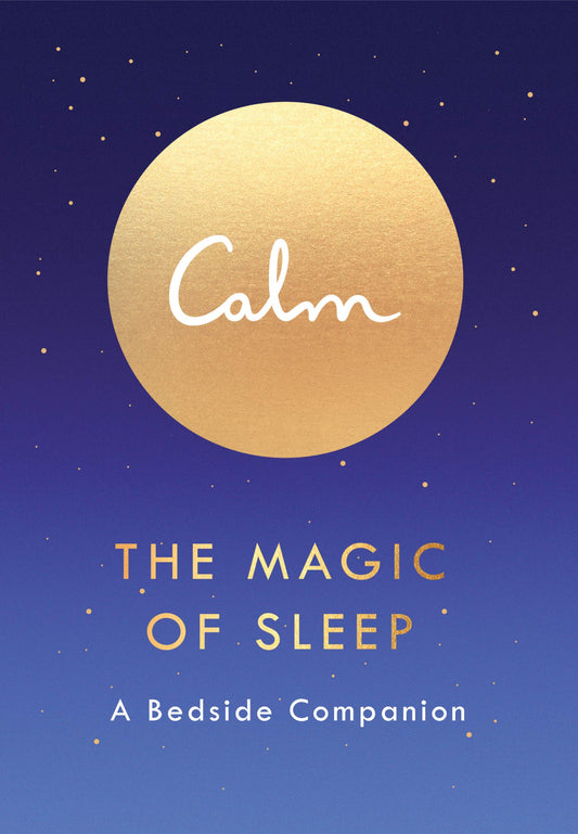 Calm: The Magic Of Sleep: A Bedside Companion