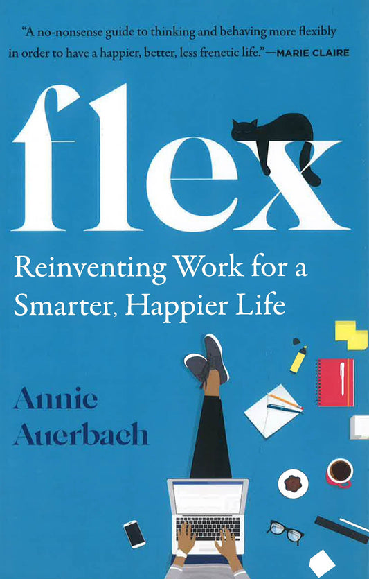 Flex: Reinventing Work For A Smarter, Happier Life