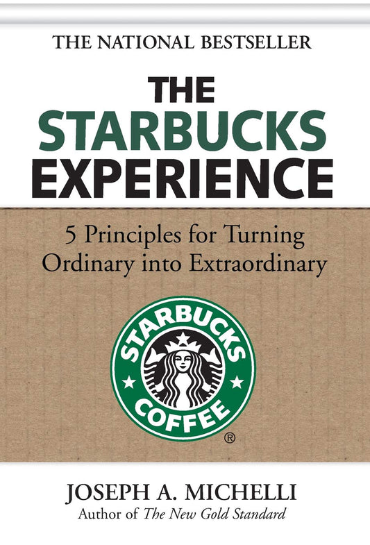 The Starbucks Experience: 5 Principles For Turning Ordinary Into Extraordinary