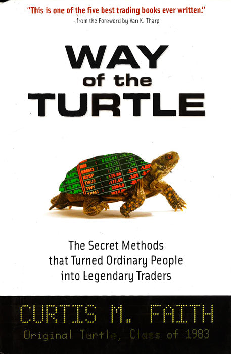 Way Of The Turtle: The Secret Methods That Turned Ordinary People Into Legendary Traders