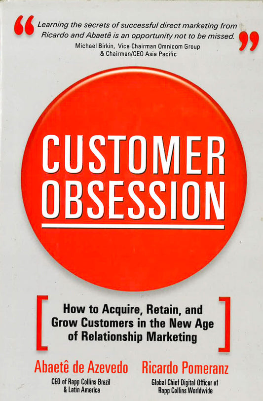 Customer Obsession: How To Acquire, Retain, And Grow Customers In The New Age Of Relationship Marketing