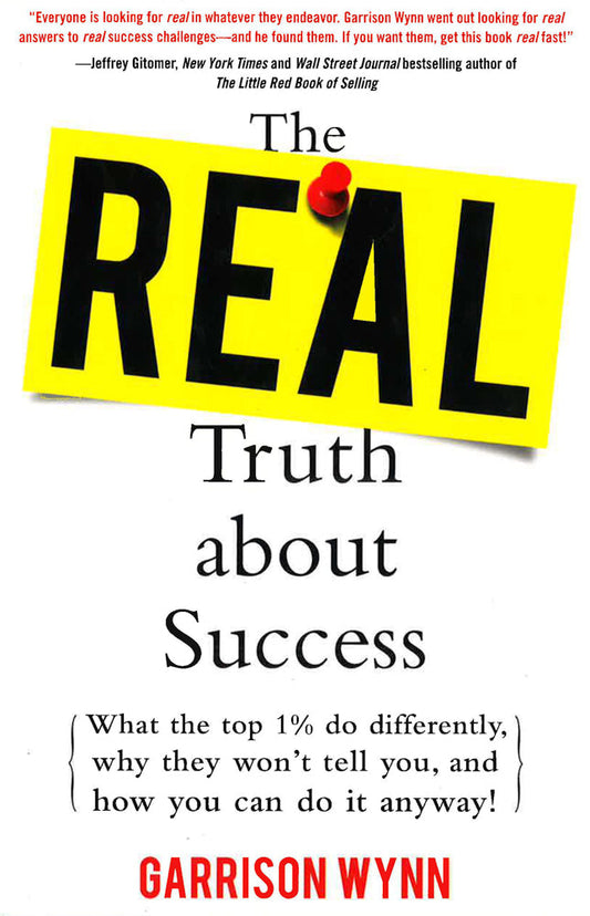The Real Truth About Success: What The Top 1% Do Differently, Why They Won't Tell You, And How You Can Do It Anyway!