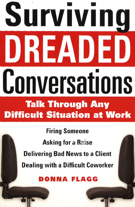 Surviving Dreaded Conversations: How To Talk Through Any Difficult Situation At Work