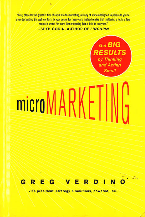 Micromarketing: Get Big Results By Thinking And Acting Small