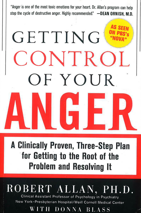 Getting Control Of Your Anger: A Clinically Proven, Three-Step Plan For Getting To The Root Of The Problem And Resolving It