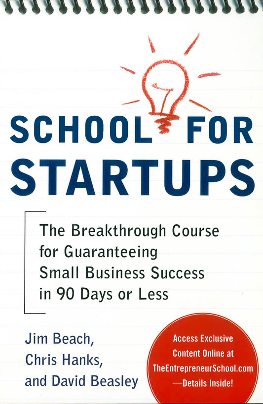 School For Startups: The Breakthrough Course For Guaranteeing Small Business Success In 90 Days Or Less