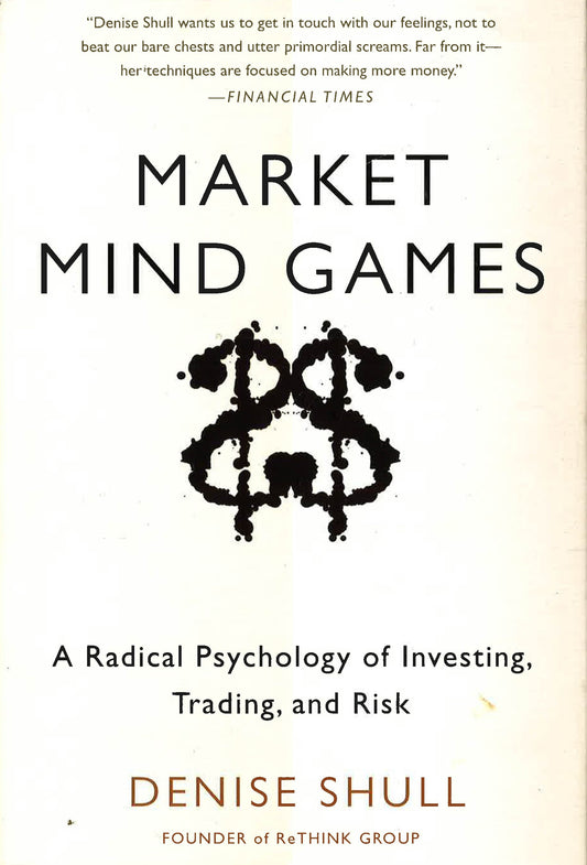 Market Mind Games: A Radical Psychology Of Investing, Trading And Risk