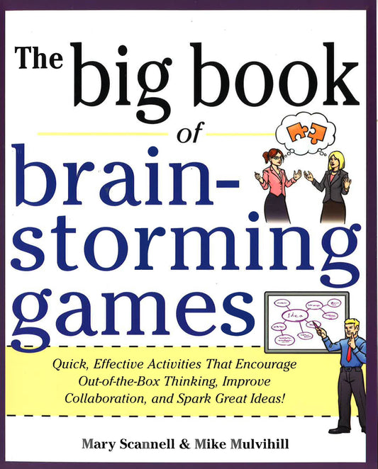 Big Book Of Brainstorming Games: Quick Effective