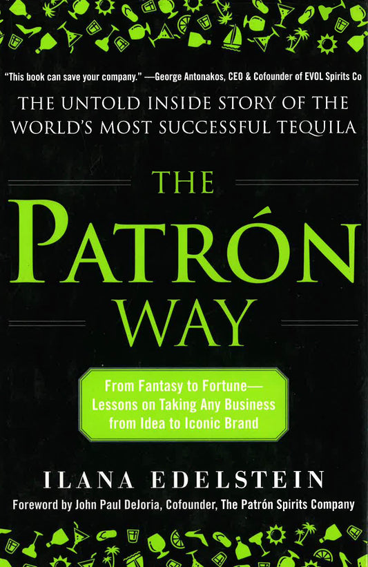 The Patron Way: From Fantasy to Fortune - Lessons On Taking Any Business From Idea to Iconic Brand