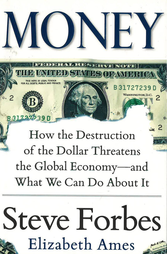 Money: How The Destruction Of The Dollar