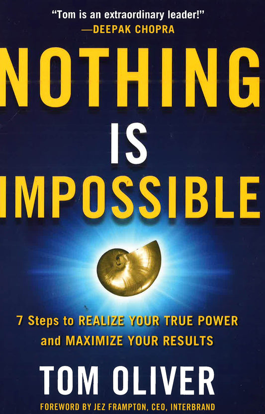 Nothing Is Impossible: 7 Steps To Realize Your True Power And Maximize Your Results