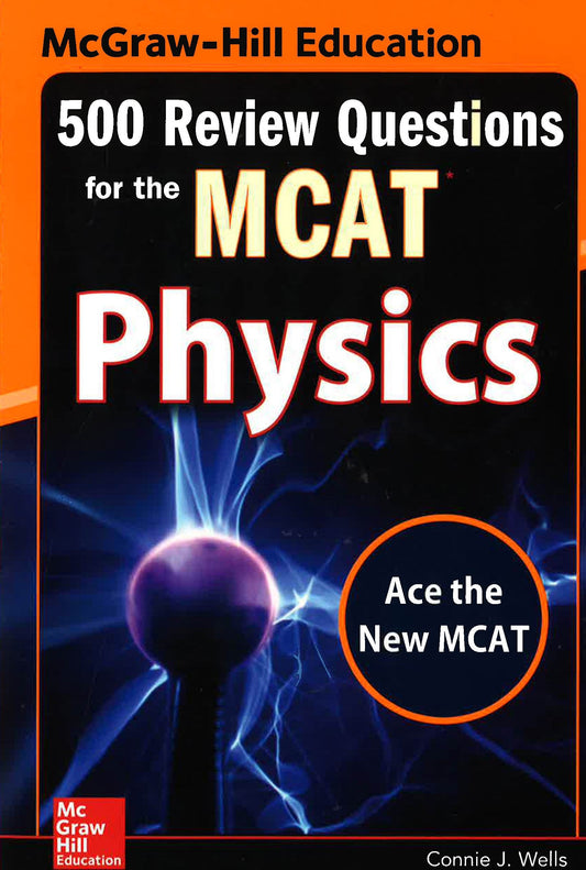 Mcgraw-Hill's 500 Review Question For The Mcat Physics