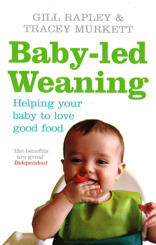 Baby-Led Weaning: Helping Your Baby To Love Good Food