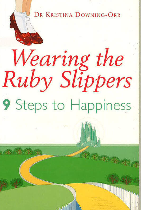 Wearing The Ruby Slippers: Nine Steps To Happiness