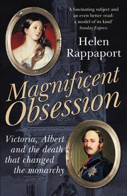 Magnificent Obsession : Victoria, Albert And The Death That Changed The Monarchy