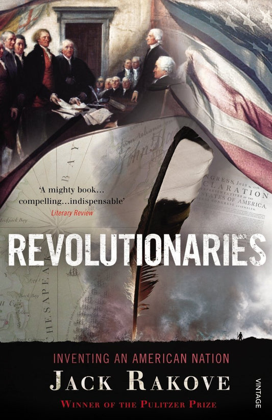 Revolutionaries: A New History Of The Invention Of America