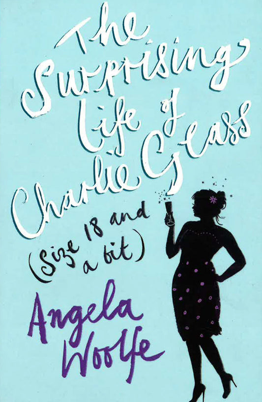 The Surprising Life Of Charlie Glass (Size 18 And A Bit)