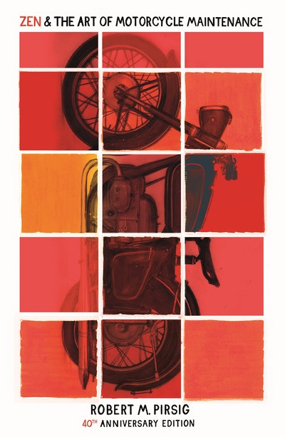 Zen And The Art Of Motorcycle Maintenance: 40Th Anniversary Edition