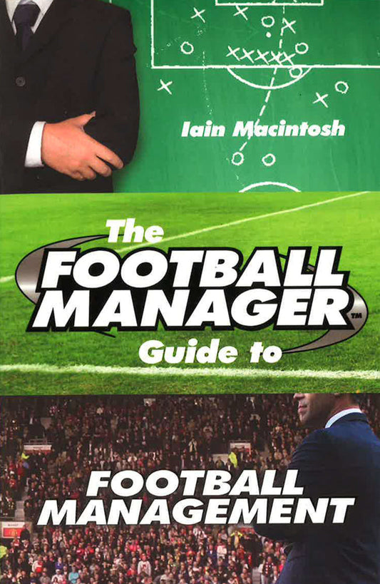 The Football Manager's Guide To Football Management