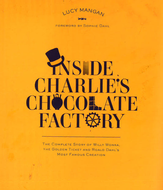 [Bargain Corner] Inside Charlie's Chocolate Factory: The Complete Story Of Willy Wonka, The Golden Ticket And Roald Dahl's Most Famous Creation