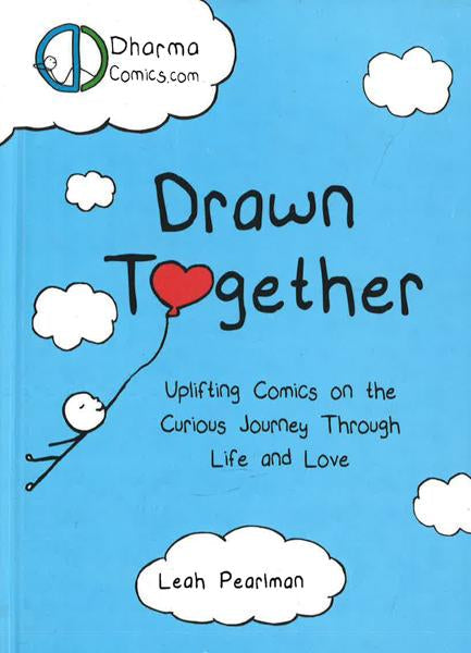 Drawn Together: Uplifting Comics On The Curious Journey Through Life And Love