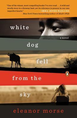 White Dog Fell from the Sky: A Novel