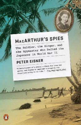 Macarthur's Spies : The Soldier, the Singer, and the Spymaster Who Defied the Japanese in World War II