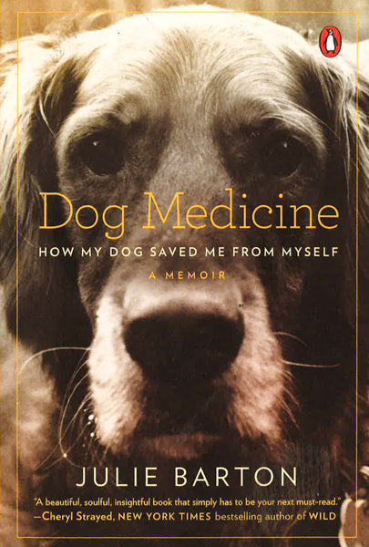 Dog Medicine: How My Dog Saved Me From Myself