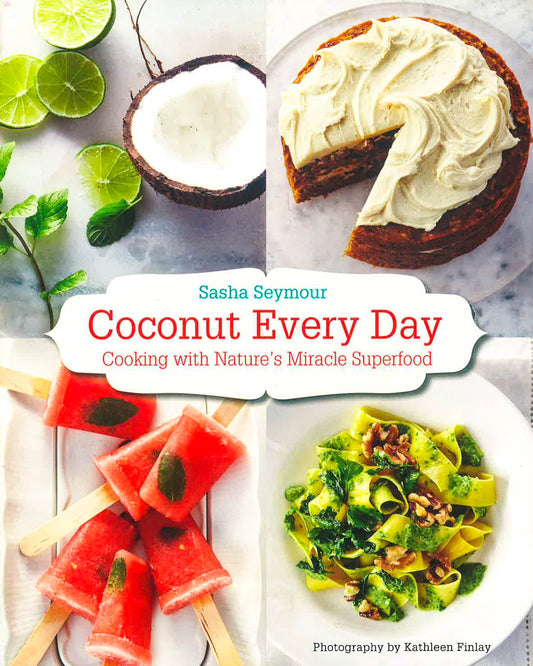 Coconut Every Day: Cooking With Nature's Miracle Superfood