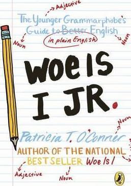 Woe Is I Jr.: The Younger Grammarphobe's Guide To Better English In Plain English