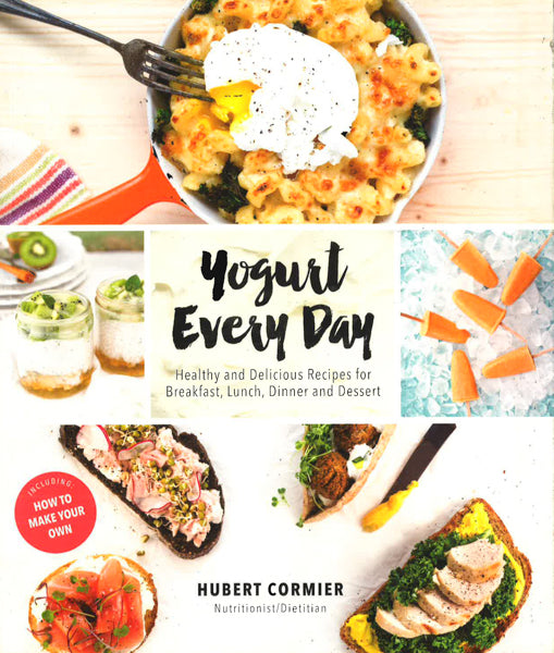 Yogurt Every Day: Healthy And Delicious Recipes For Breakfast, Lunch, Dinner And Dessert
