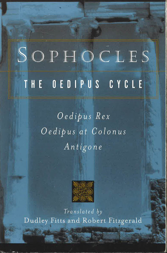 Sophocles, The Oedipus Cycle: Oedipus Rex, Oedipus At Colonus, Antigone