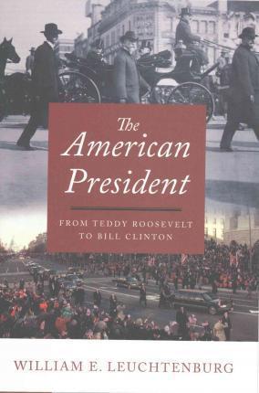 The American President: From Teddy Roosevelt To Bill Clinton