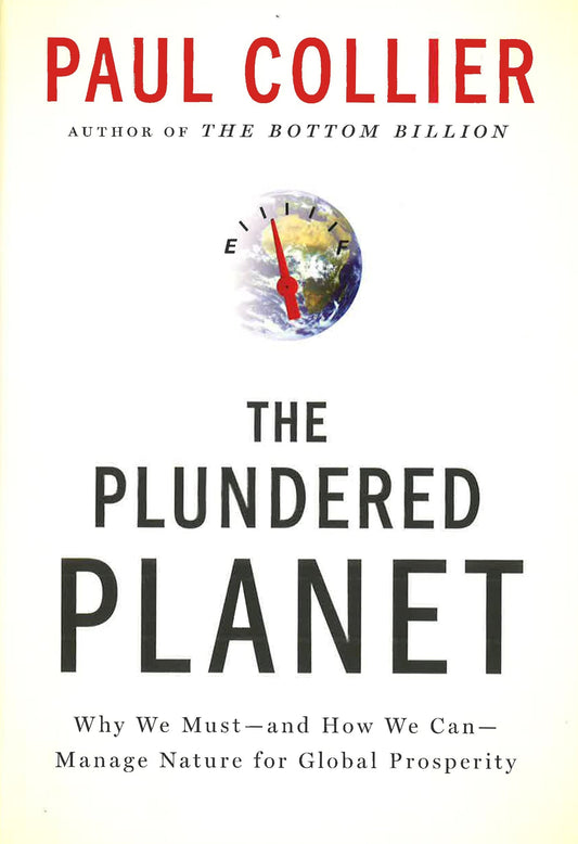 Plundered Planet: Why We Must--And How We Can--Manage Nature For Global Prosperity