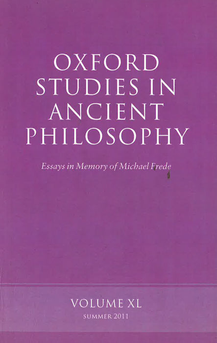 Oxford Studies In Ancient Philosophy, Volume 40: Essays In Memory Of Michael Frede