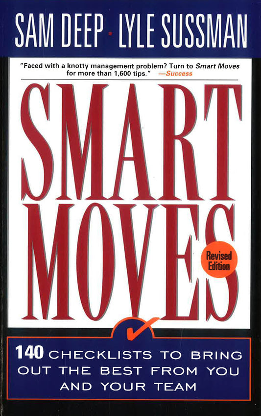 Smart Moves: 140 Checklists To Bring Out The Best From You And  Your Team, Revised Edition