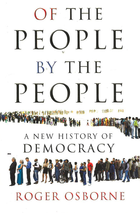 Of The People, By The People: A New History of Democracy