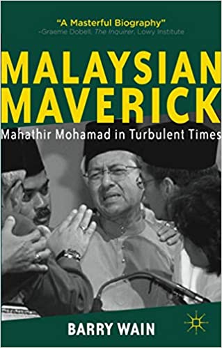 Malaysian Maverick: Mahathir Mohamad In Turbulent Times Critical Studies Of The